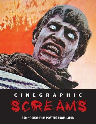 CINEGRAPHIC SCREAMS: 150 Horror Film Posters From Japan